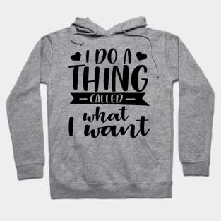 I Do A Thing Called What I Want Hoodie